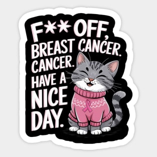 Funny Fuck Off Breast Cancer Have a Nice Day Cat Sticker